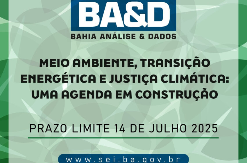  SEI lança edital da revista BA&D sobre Meio Ambiente, Transição Energética e Justiça Climática